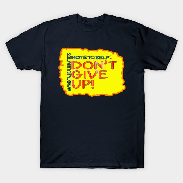 Note To Self: Don't Give Up! T-Shirt by Trinity Trinkets Custom Creations